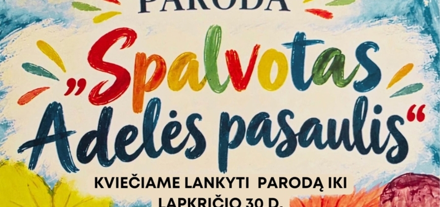 „SPALVOTAS ADELĖS PASAULIS“