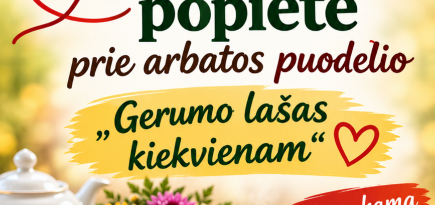 SENJORŲ POPIERĖ PRIE ARBATOS PUODELIO „GERUMO LAŠAS KIEKVIENAM“