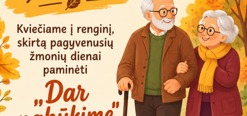 PAGYVENUSIŲ ŽMONIŲ DIENAI PAMINĖTI SKIRTAS RENGINYS „DAR PABŪKIME“
