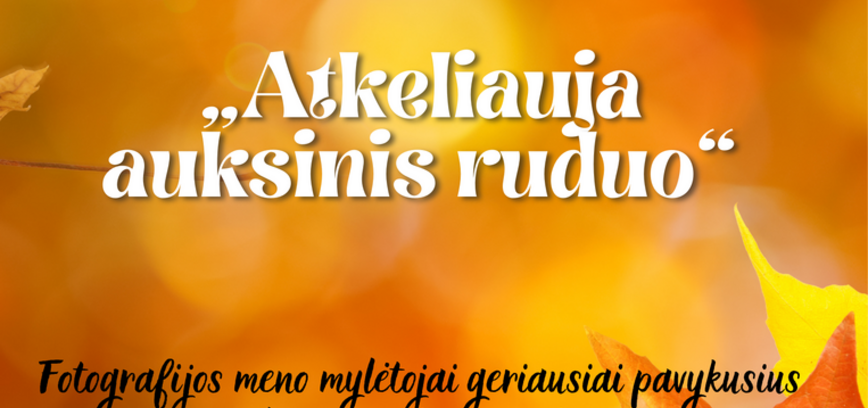 „ATKELIAUJA AUKSINIS RUDUO“