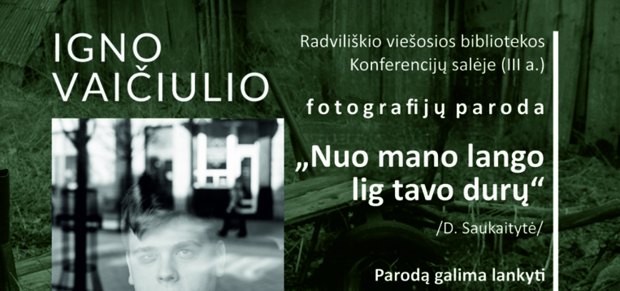 IGNO VAIČIULIO FOTOGRAFIJŲ PARODA „NUO MANO LANGO LIG TAVO DURŲ“