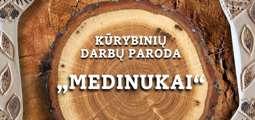 KŪRYBINIŲ DARBŲ PARODA „MEDINUKAI“