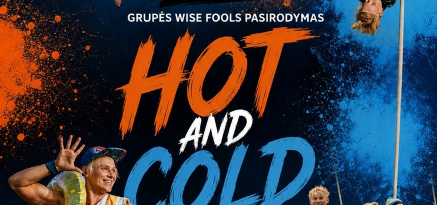 GRUPĖS WISE-FOOLS PASIRODYMAS „HOT AND COLD“