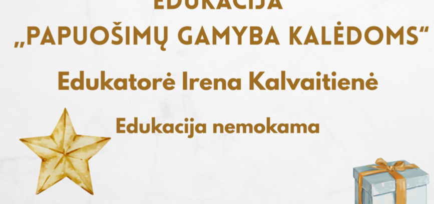 EDUKACIJA „PAPUOŠIMŲ GAMYBA KALĖDOMS“