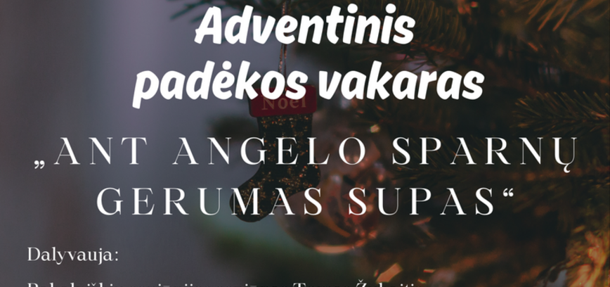 ADVENTINIS PADĖKOS VAKARAS „ANT ANGELO SPARNŲ GERUMAS SUPAS“