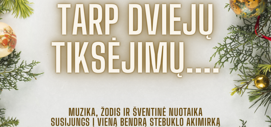 KALĖDINIS KONCERTAS „TARP DVIEJŲ TIKSĖJIMŲ...“
