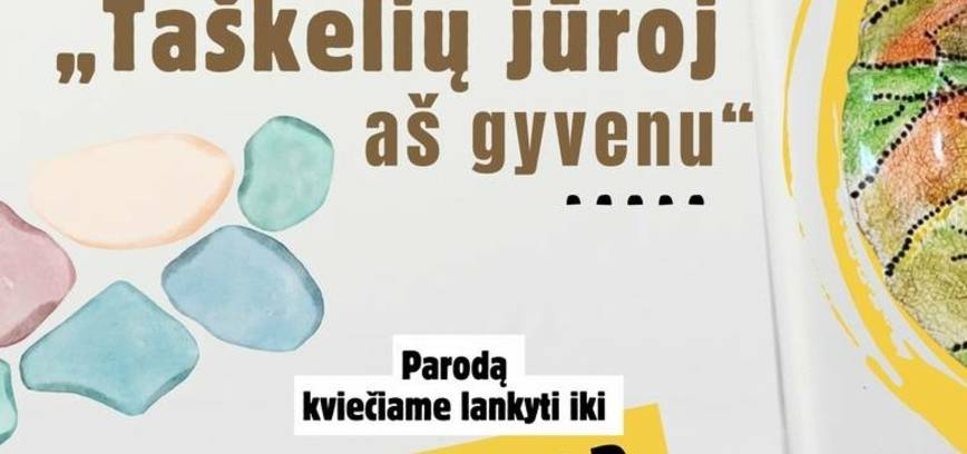 „TAŠKELIŲ JŪROJ AŠ GYVENU“