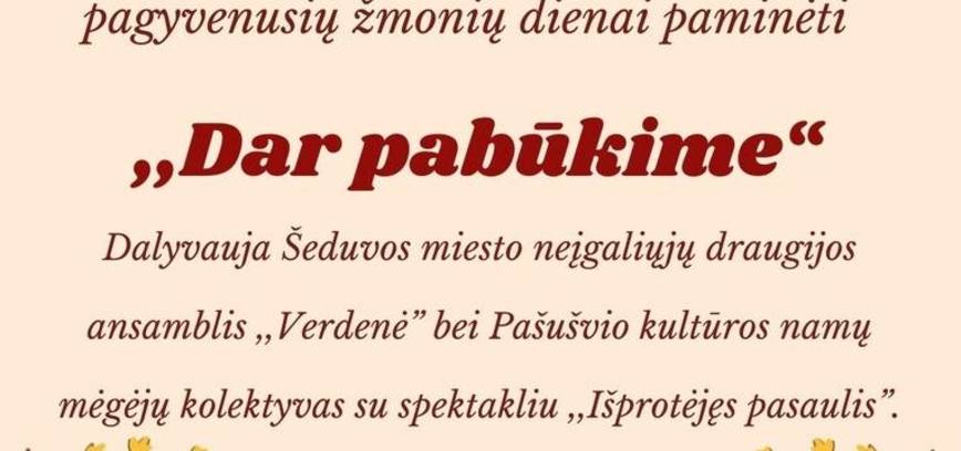 PAGYVENUSIŲ ŽMONIŲ DIENAI PAMINĖTI SKIRTAS RENGINYS „DAR PABŪKIME“