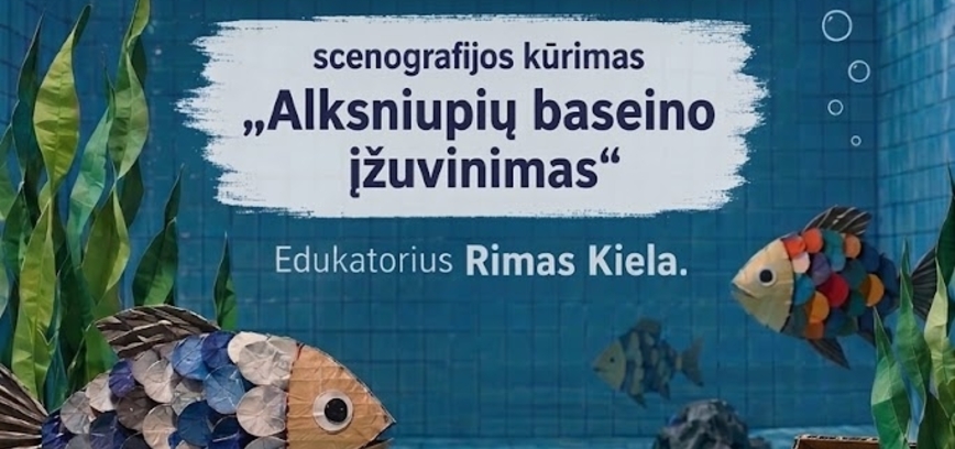 PROJEKTO „ĮJUNK FANTAZIJĄ BASEINO DUGNE“ SCENOGRAFIJOS KŪRIMAS „ALKSNIUPIŲ BASEINO ĮŽUVINIMAS“