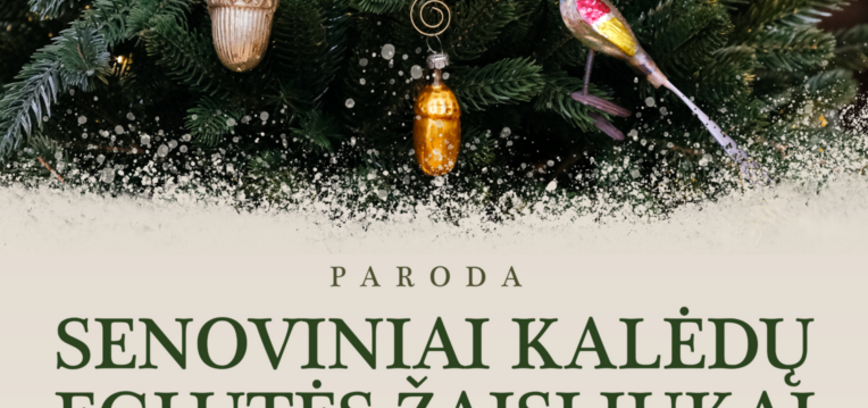 SENOVINIŲ EGLUTĖS ŽAISLIUKŲ IR ATVIRUKŲ PARODOS