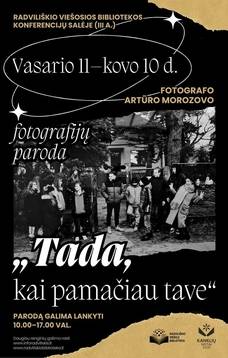 FOTOGRAFO ARTŪRO MOROZOVO FOTOGRAFIJŲ PARODA „TADA, KAI PAMAČIAU TAVE“