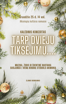 KALĖDINIS KONCERTAS „TARP DVIEJŲ TIKSĖJIMŲ...“