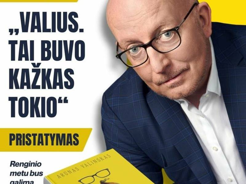 „VALIUS. TAI BUVO KAŽKAS TOKIO“