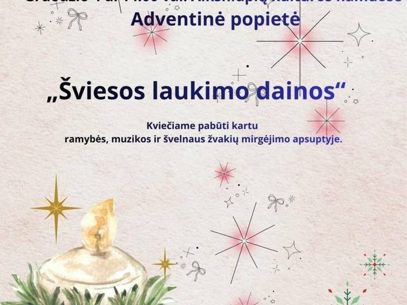 ADVENTINĖ POPIETĖ „ŠVIESOS LAUKIMO DAINOS“