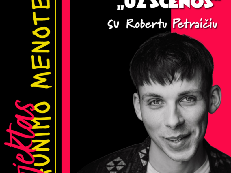 TEATRINĖ EDUKACIJA „UŽ SCENOS“ SU ROBERTU PETRAIČIU